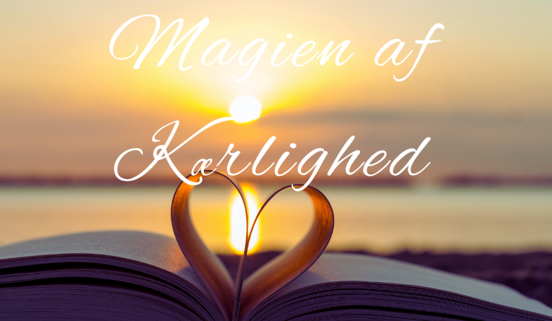 Magien af Kærlighed / Ubetinget Kærlighed